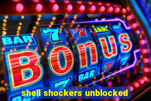 shell shockers unblocked